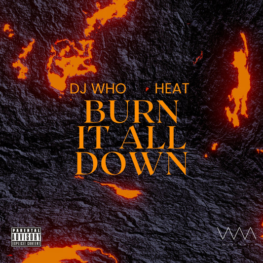DJ Who & Heat - Burn It All Down (Digital)