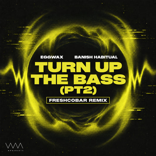 EGGWAX Feat. Banish Habitual - Turn Up The Bass (PT2) [Freshcobar Remix] (Digital)