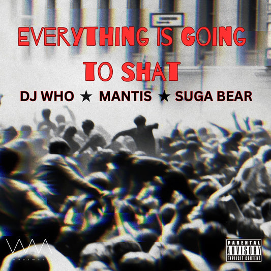 DJ Who, Mantis & Suga Bear - Everything Is Going To Shat (Digital)