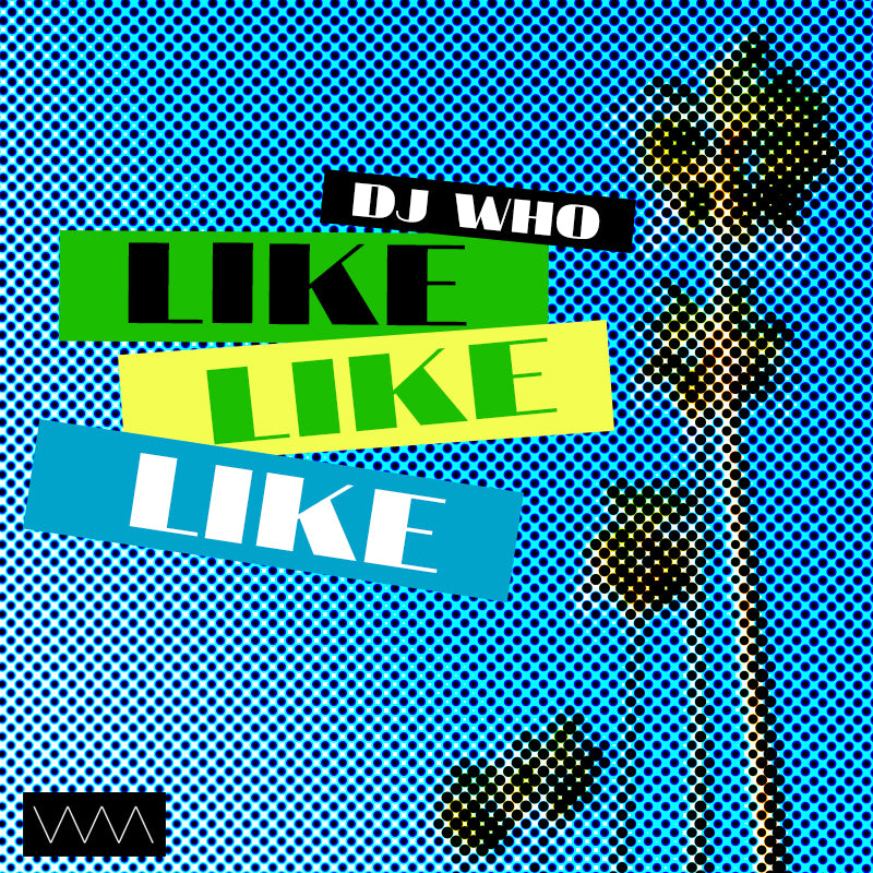 DJ Who - Like Like Like (Digital)