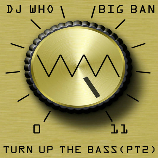 DJ Who & Big Ban - Turn Up The Bass [Pt.2] (Digital)