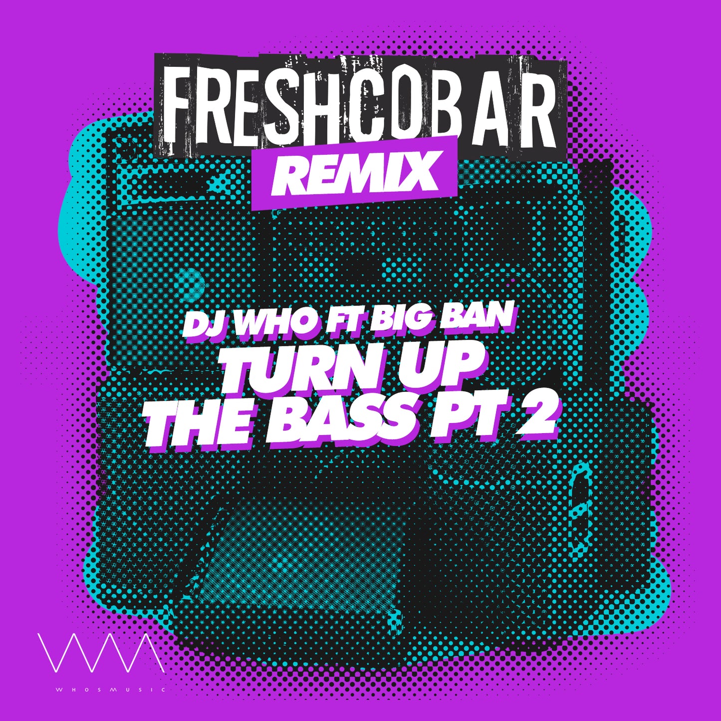 DJ Who Feat. Big Ban - Turn Up The Bass, Pt.2 [Freshcobar Remix] (Digital)